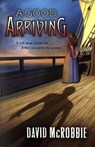 A Good Arriving - David McRobbie - 9781742281674