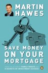 Save Money on Your Mortgage - Martin Hawes - 9781742288246