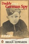 Daddy was a German Spy - Brian Edwards - 9781742288970