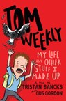 Tom Weekly 1: My Life and Other Stuff I Made Up - Tristan Bancks - 9781742744421