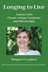 Longing to Live: Journey with Chronic Fatigue Syndrome and Fibromyalgia - Margaret T. Lambert - 9781742843001