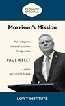 Morrison’s Mission: A Lowy Institute Paper: Penguin Special - Paul Kelly - 9781760146337