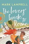 The Lovers' Guide to Rome - Mark Lamprell - 9781760293680