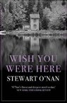 Wish You Were Here - Stewart O'Nan - 9781760293888