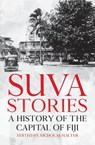 Suva Stories: A History of the Capital of Fiji - Nicholas Halter - 9781760465339