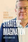 Strategic Imagination: Essays in Honour of Brendan Sargeant - Andrew Carr - 9781760466954