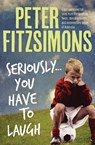 Seriously... You Have to Laugh - FITZSIMONS,  Peter - 9781760631017
