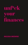 Unf*ck Your Finances - BROWNE,  Melissa - 9781760633127