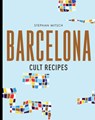Barcelona Cult Recipes - Stephan Mitsch - 9781760634285