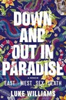 Down and Out in Paradise: East - West - Sex - Death - Luke Williams - 9781760685843