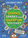 Quarks, Sparks and Quantum Mysteries - Lisa Harvey-Smith - 9781760763138