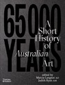65,000 Years of Australian Art - Marcia Langton ; Judith Ryan - 9781760764210