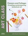 Art Class: Flowers and Foliage - Sarah Hankinson - 9781760764340