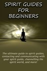Spirit Guides for Beginners - Peter Longley - 9781761030307