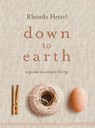 Down to Earth: A Guide to Simple Living - Rhonda Hetzel - 9781761041808