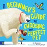 A Beginner's Guide to Choosing the Perfect Pet - Ali Rutstein - 9781761181436