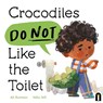 Crocodiles Do Not Like the Toilet - Ali Rutstein - 9781761213960