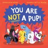 You Are Not a Pup! - Annaleise Byrd - 9781761214004