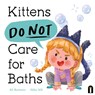 Kittens Do Not Care for Baths - Ali Rutstein - 9781761214967