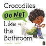 Crocodiles Do Not Like the Bathroom - Ali Rutstein - 9781761216015