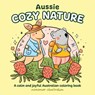 Aussie Cozy Nature: A Calm and Joyful Australian Coloring Book - Mimimoo Illustrati Mimimoo Illustration - 9781761217647
