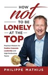 How not to be lonely at the top - Philippe Mathijs - 9781761241727