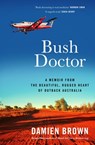 Bush Doctor: A Memoir from the Beautiful, Rugged Heart of Outback Australia - Damien Brown - 9781761473630