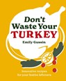 Don't Waste Your Turkey - Emily Gussin - 9781761500503