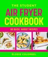 The Student Air Fryer Cookbook - Elodie Colombel - 9781761501074