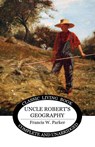 Uncle Robert's Geography - Francis W. Parker - 9781761532825