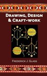 Drawing, Design, and Craft-Work - Frederick J Glass - 9781761538155