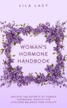 Woman’s Hormone Handbook - Lila Lacy - 9781761590115