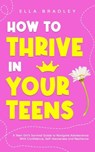 How to Thrive in Your Teens - Ella Bradley - 9781761590368