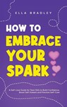 How to Embrace Your Spark - Ella Bradley - 9781761590597