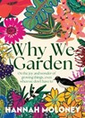 Why We Garden - Hannah Moloney - 9781761822483
