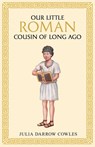 Our little Roman cousin of long ago - Julia Darrow Cowles - 9781761831508