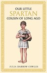 Our little Spartan cousin of long ago - Julia Darrow Cowles - 9781761831560