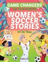 Game Changers - The Most Inspiring Women's Soccer Stories Of All Time - Matilda Dibb - 9781763509566