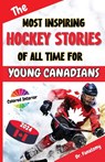 The Most Inspiring Hockey Stories of All Time For Young Canadians - Fanatomy - 9781763512542