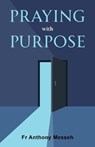 Praying With Purpose - Fr Anthony Messeh - 9781763545069