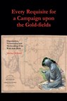 Every Requisite for a Campaign Upon the Gold-fields - Michael Williams - 9781763560512