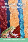 Tui and Stevie - the frog bog adventure - Heather Anne Gordon - 9781763563568
