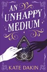 An Unhappy Medium - Kate Dakin - 9781763572645