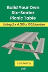 Build Your Own Six-Seater Picnic Table - Les Kenny - 9781763573017