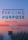 Finding Purpose: Stories of the Afterlife that Inspire - Michael Newton Institute - 9781763684027