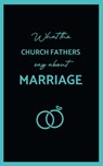 What the Church Fathers Say about Marriage - St John Chrysostom - 9781763841512