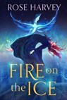 Fire on the Ice - Rose Harvey - 9781763869806