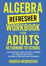Algebra Refresher Workbook for Adults Returning to School - Hadden Mendoshek - 9781764029162