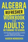 Algebra Refresher Workbook for Adults Returning to School - Hadden Mendoshek - 9781764029179