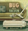 Bug in a Vacuum - Melanie Watt - 9781770496460